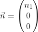 Formel: \vec n = \begin{pmatrix} n_1 \\ 0 \\ 0 \end{pmatrix}